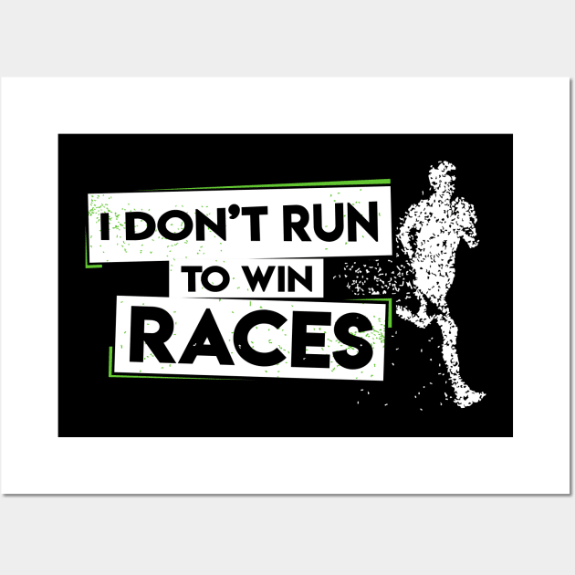 I Don't Run To Win Races Wall Art by TShirtWaffle1